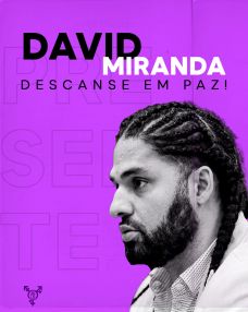 David Miranda descanse em paz!